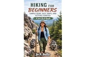 Hiking for Beginners: Simple Gear, Safe Trips, and Getting Started: A Let’s Do It Guide (Lets Do It Guides)