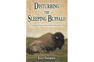 Disturbing the Sleeping Buffalo: 23 Unexpected Stories That Awaken Montana's Past