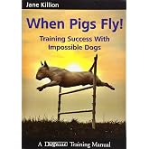 When Pigs Fly!: Training Success with Impossible Dogs