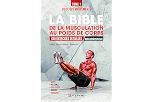 La bible de la musculation au poids de corps: Tome 1 - Guide des mouvements : 480 exercices détaillés (ALIMENTATION/NU) (Fren