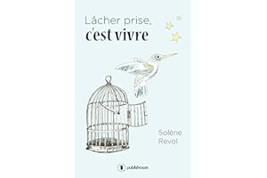 Lâcher prise, c'est vivre: Un témoignage bouleversant (French Edition)