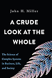 A Crude Look at the Whole: The Science of Complex Systems in Business, Life, and Society