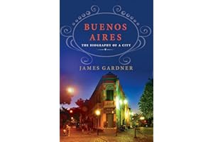 Buenos Aires: The Biography of a City