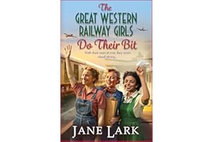 The Great Western Railway Girls Do Their Bit: A stirring tale of love, loss and unwavering friendship!