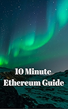 Ethereum Guide: Quick and Easy 10 Minute Guide: The What, Why, and How to Invest in Ether Coins  UPDATED MAY 2017