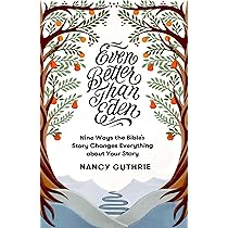 Even Better than Eden: Nine Ways the Bible's Story Changes