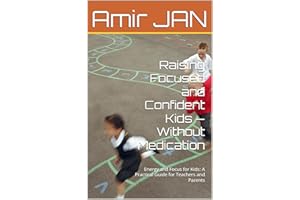 Raising Focused and Confident Kids — Without Medication : Energy and Focus for Kids: A Practical Guide for Teachers and Paren