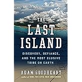 The Last Island: Discovery, Defiance, and the Most Elusive Tribe on Earth