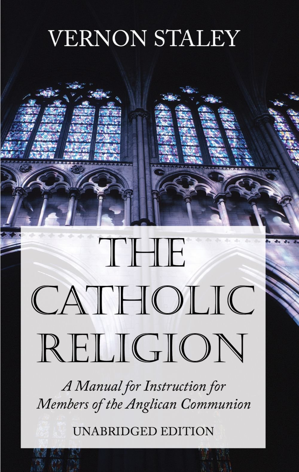 The Catholic Religion, Unabridged Edition: A Manual for Instruction for  Members of the Anglican Communion Paperback – Unabridged, May 3, 2007
