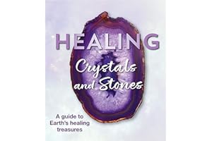 Healing Crystals and Stones: A Guide to Earth's Healing Treasures