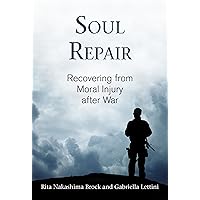 Soul Repair: Recovering from Moral Injury after War