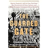 The Guarded Gate: Bigotry, Eugenics and the Law That Kept Two Generations of Jews, Italians, and Other European Immigrants Out of America