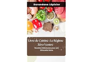 Livre de Cuisine : Le Régime Zéro Ventre: Recettes Délicieuses pour une Silhouette Saine (French Edition)