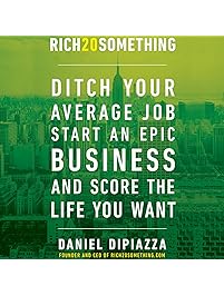 Rich20Something: Ditch Your Average Job, Start an Epic Business, and Score the Life You Want
