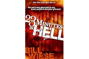 23 Minutes In Hell: One Man's Story About What He Saw, Heard, and Felt in That Place of Torment