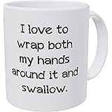 Wampumtuk I Love to Wrap Both My Hands Around It and Swallow 11 Ounces Funny Coffee Mug