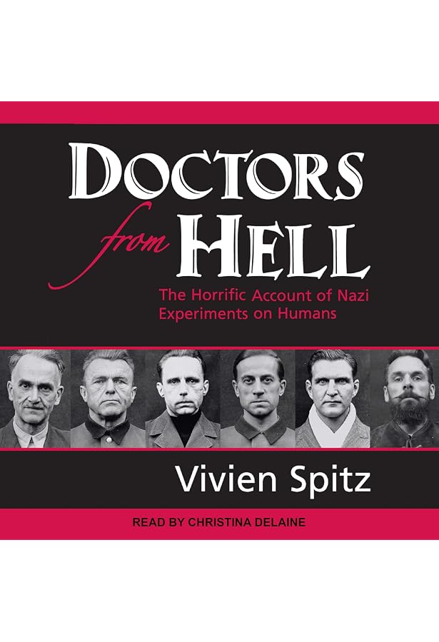 Doctors from Hell: The Horrific Account of Nazi Experiments on Humans  (Audible Audio Edition): Vivien Spitz, Christina Delaine, Tantor Audio:  Audible Books & Originals - Amazon.com