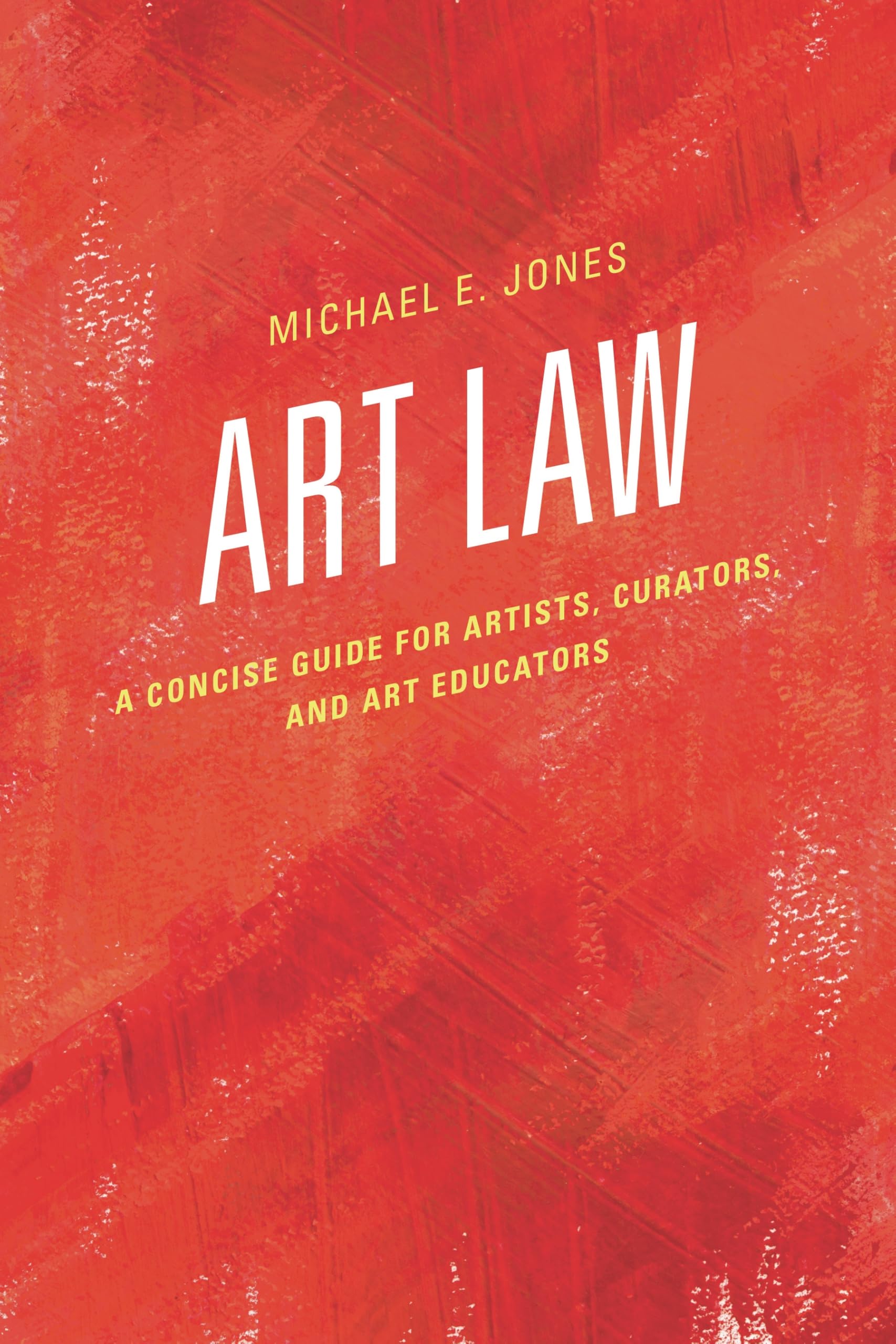 Art Law: A Concise Guide for Artists, Curators, and Art Educators