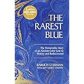 The Rarest Blue: The Remarkable Story of an Ancient Color Lost to History and Rediscovered