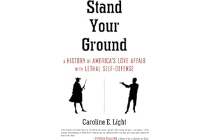 Stand Your Ground: A History of America's Love Affair with Lethal Self-Defense