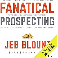 Fanatical Prospecting: The Ultimate Guide for Starting Sales Conversations and Filling the Pipeline by Leveraging Social Selling, Telephone, E-Mail, and Cold Calling