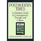 Postmodern Times: A Christian Guide to Contemporary Thought and Culture (Volume 15)