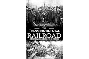 The Transcontinental Railroad: A History from Beginning to End (Old West)