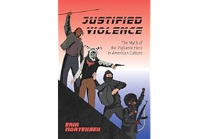 Justified Violence: The Myth of the Vigilante Hero in American Culture