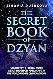 The Secret Book of Dzyan: Unveiling the Hidden Truth about the Oldest Manuscript in the World and Its Divine Authors…