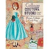 Collage Couture Studio Paper Dolls: Design, Collage, Cut and Play