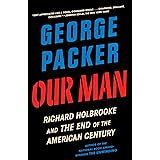 Our Man: Richard Holbrooke and the End of the American Century
