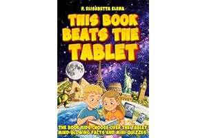 This Book Beats the Tablet: Mind-blowing facts, clever questions, and mini-quizzes for kids ages 8 to 12. Read, remember, and