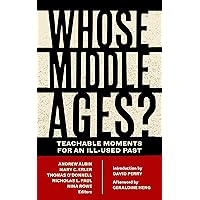 Whose Middle Ages?: Teachable Moments for an Ill-Used Past (Fordham Series in Medieval Studies)