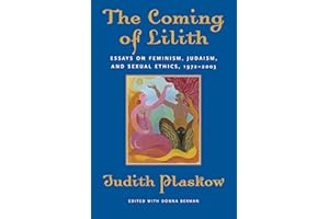 The Coming of Lilith: Essays on Feminism, Judaism, and Sexual Ethics, 1972-2003
