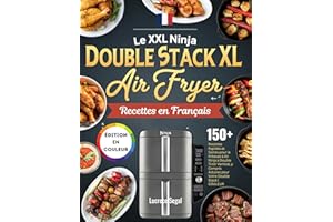 LE XXL Ninja Double Stack XL Air Fryer Recettes en Français: 150+ Recettes Rapides et Saines pour la Friteuse à Air Ninja à D