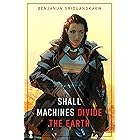 Shall Machines Divide the Earth (Machine Mandate Book 3)