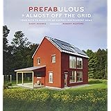 Prefabulous + Almost Off the Grid: Your Path to Building an Energy-Independent Home