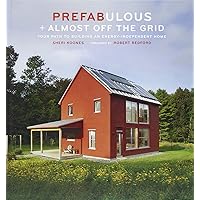Prefabulous + Almost Off the Grid: Your Path to Building an Energy-Independent Home: Your Path to Building an Energy…