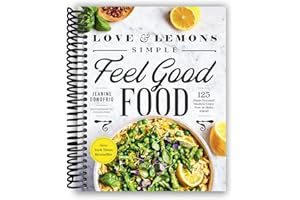 Love and Lemons Simple Feel Good Food: 125 Plant-Focused Meals to Enjoy Now or Make Ahead [Spiral-bound] Jeanine Donofrio