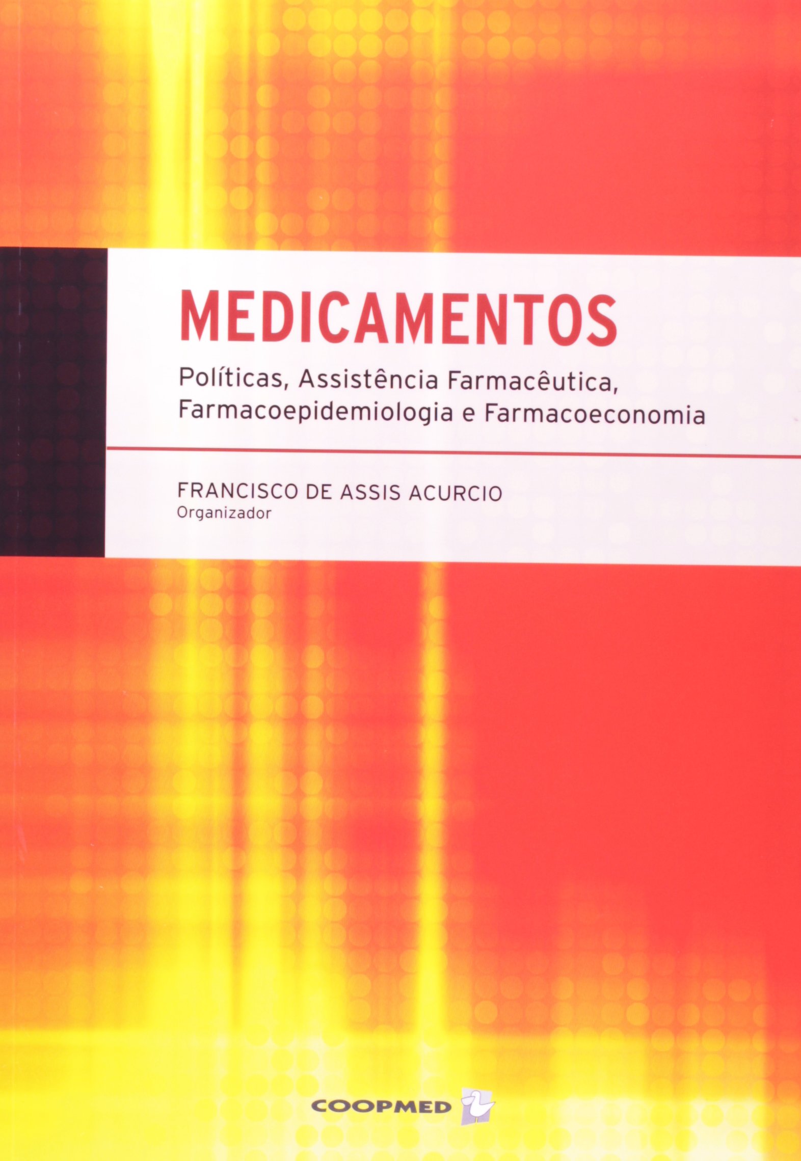 Medicamentos Politicas Assistencia Farmaceutica Farmacoepidemiologia E Farmacoeconomia Francisco De Assis Acurcio 9788578250553 Amazon Com Books