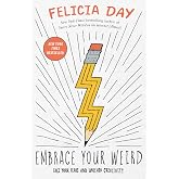 Embrace Your Weird: Face Your Fears and Unleash Creativity