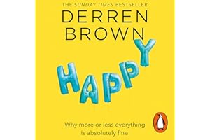 Happy: Why More or Less Everything Is Absolutely Fine