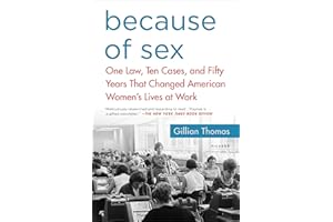 Because of Sex: One Law, Ten Cases, and Fifty Years That Changed American Women's Lives at Work