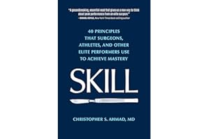 SKILL: 40 principles that surgeons, athletes, and other elite performers use to achieve mastery