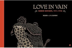 Love In Vain: Robert Johnson 1911-1938, The Graphic Novel