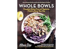 Whole Bowls: Complete Gluten-Free and Vegetarian Meals to Power Your Day