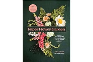 Paper Flower Garden: Fresh Techniques for Handmade Crepe Paper Blooms