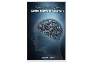 Neural Rewiring for Eating Disorder Recovery: For real and meaningful mental freedom