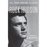 All That Heaven Allows: A Biography of Rock Hudson