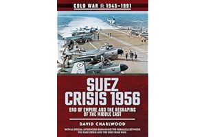Suez Crisis 1956: End of Empire and the Reshaping of the Middle East (Cold War, 1945–1991)